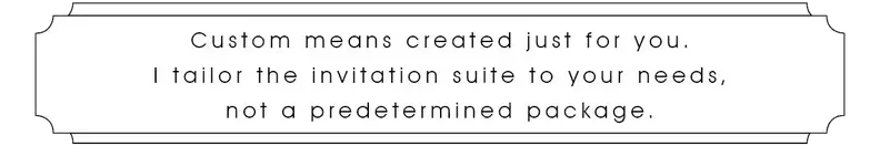 Custom means created just for you not a predetermined package.